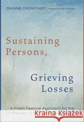 Sustaining Persons, Grieving Losses Dianne Crowther, Neil Pembroke (University of Queensland, Brisbane, Australia) 9781498237970