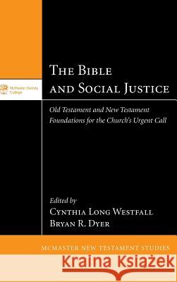 The Bible and Social Justice Cynthia Long Westfall, Bryan R Dyer (Calvin College USA) 9781498238090 Pickwick Publications