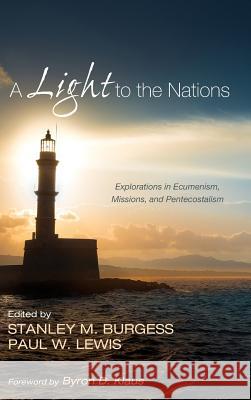A Light to the Nations Byron D Klaus, Stanley M Burgess, Paul W Lewis, PhD 9781498238151 Pickwick Publications