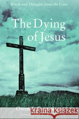 The Dying of Jesus Owen F. Cummings John C. Wester 9781498238168 Cascade Books
