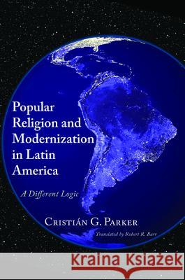 Popular Religion and Modernization in Latin America Cristian G. Parker Robert R. Barr 9781498238199 Wipf & Stock Publishers