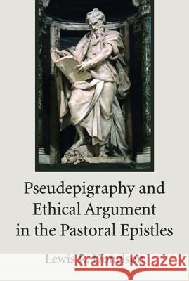 Pseudepigraphy and Ethical Argument in the Pastoral Epistles Lewis R. Donelson 9781498238205 Wipf & Stock Publishers