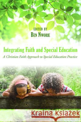 Integrating Faith and Special Education Ben Nworie 9781498238380 Wipf & Stock Publishers