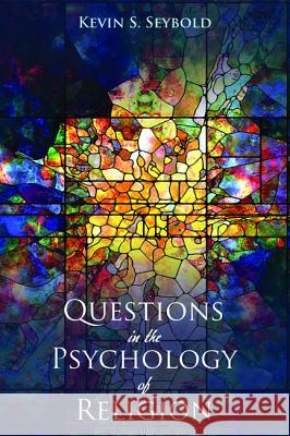 Questions in the Psychology of Religion Kevin S. Seybold 9781498238816 Cascade Books