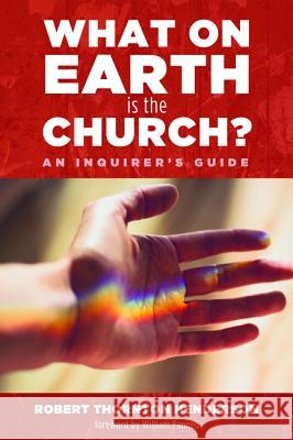 What on Earth is the Church? Henderson, Robert Thornton 9781498238854 Wipf & Stock Publishers