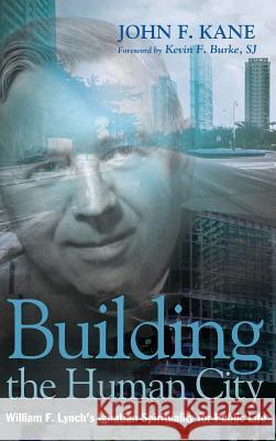 Building the Human City John F Kane, Kevin F Sj Burke 9781498239141
