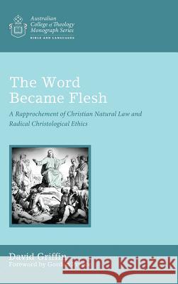 The Word Became Flesh David Griffin, REV Dr Gordon Preece 9781498239271 Wipf & Stock Publishers
