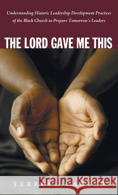 The Lord Gave Me This Terrell Carter 9781498239400 Wipf & Stock Publishers