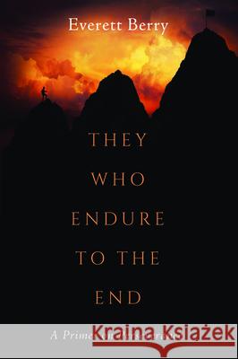They Who Endure to the End Everett Berry 9781498239684 Wipf & Stock Publishers