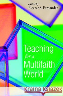 Teaching for a Multifaith World Eleazar S. Fernandez 9781498239745