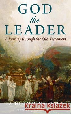 God the Leader Kathleen M. Rochester R. W. L. Moberly 9781498239820 Wipf & Stock Publishers