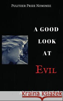 A Good Look At Evil Abigail L Rosenthal 9781498240116 Wipf & Stock Publishers