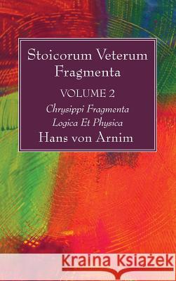 Stoicorum Veterum Fragmenta Volume 2 Hans Von Arnim 9781498240369 Wipf & Stock Publishers