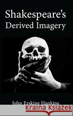 Shakespeare's Derived Imagery John Erskine Hankins 9781498240390 Wipf & Stock Publishers