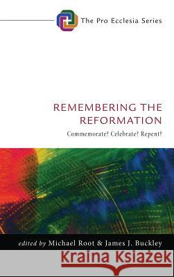 Remembering the Reformation Michael Root, James J Buckley, Dr (Loyola College) 9781498240604 Cascade Books