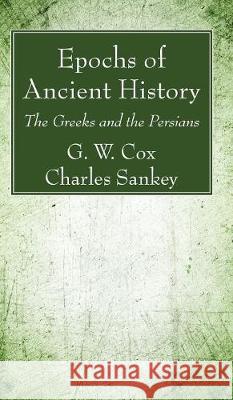 Epochs of Ancient History G W Cox, Charles Sankey 9781498240819 Wipf & Stock Publishers