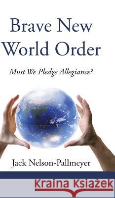 Brave New World Order Jack Nelson-Pallmeyer 9781498241380