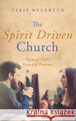 The Spirit Driven Church Terje Hegertun 9781498241670