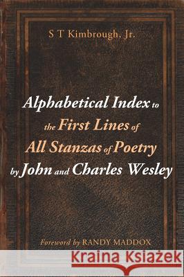 Alphabetical Index to the First Lines of All Stanzas of Poetry by John and Charles Wesley S T Kimbrough, Jr, Randy Maddox 9781498241731