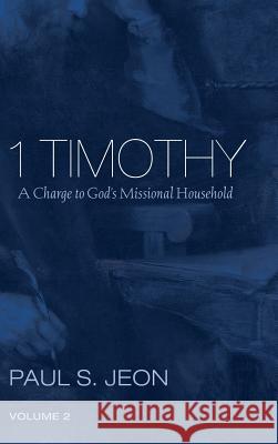 1 Timothy, Volume 2 Paul S Jeon 9781498241854