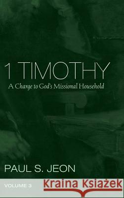 1 Timothy, Volume 3 Paul S Jeon 9781498241878