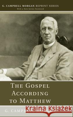 The Gospel According to Matthew G Campbell Morgan 9781498242110