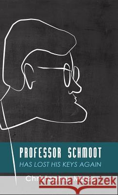 Professor Schmoot Has Lost His Keys Again Christopher Morse 9781498242158 Resource Publications (CA)