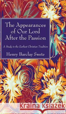 The Appearances of Our Lord After the Passion Henry Barclay Swete 9781498242189 Wipf & Stock Publishers