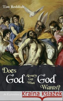 Does God Always Get What God Wants? Tim Reddish 9781498242486