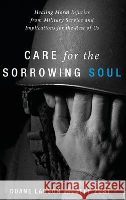 Care for the Sorrowing Soul Duane Larson, Jeff Zust 9781498242585