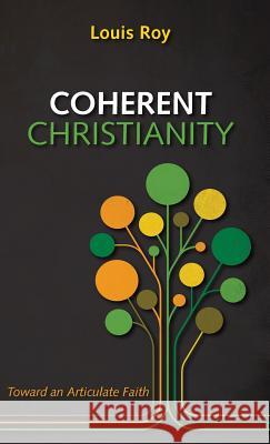 Coherent Christianity Louis Roy 9781498242684