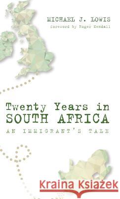 Twenty Years in South Africa Michael J Lowis, Roger Kendall 9781498242721