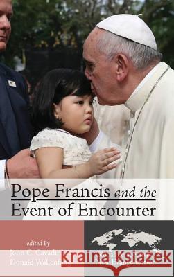 Pope Francis and the Event of Encounter John C Cavadini, Donald Wallenfang 9781498243377 Pickwick Publications