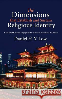 The Dimensions that Establish and Sustain Religious Identity Daniel H Y Low, Chung Kwang Tung 9781498243414