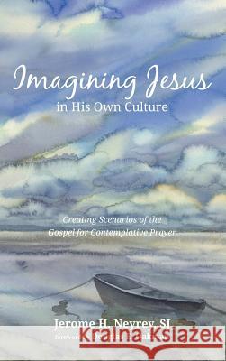 Imagining Jesus in His Own Culture Jerome H Sj Neyrey, Douglas E Oakman 9781498243513 Cascade Books