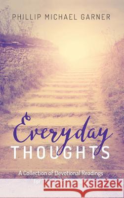 Everyday Thoughts Phillip Michael Garner 9781498243728 Wipf & Stock Publishers