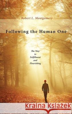 Following the Human One Robert L Montgomery 9781498243889 Wipf & Stock Publishers