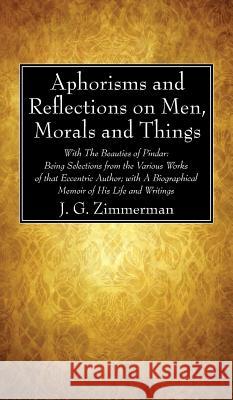 Aphorisms and Reflections on Men, Morals and Things J G Zimmerman 9781498244503 Wipf & Stock Publishers