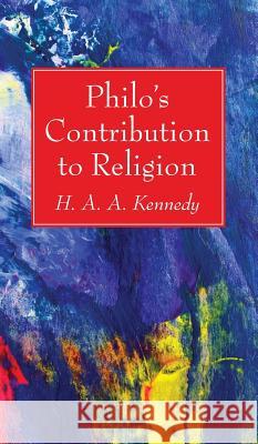 Philo's Contribution to Religion H A a Kennedy 9781498244565 Wipf & Stock Publishers