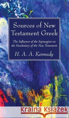 Sources of New Testament Greek H A a Kennedy 9781498244596 Wipf & Stock Publishers