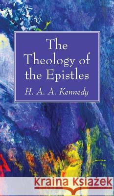 The Theology of the Epistles H A a Kennedy 9781498244602 Wipf & Stock Publishers
