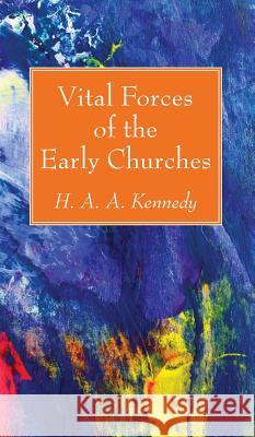 Vital Forces of the Early Churches H A a Kennedy 9781498244626 Wipf & Stock Publishers