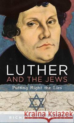 Luther and the Jews Richard S Harvey 9781498245012 Cascade Books