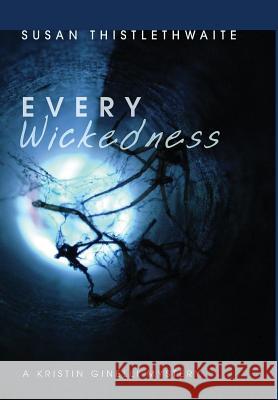 Every Wickedness: A Kristin Ginelli Mystery Susan Thistlethwaite 9781498245272 Resource Publications (OR)