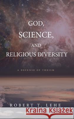 God, Science, and Religious Diversity Robert T Lehe 9781498245951 Cascade Books