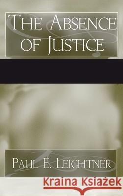 The Absence of Justice Paul E. Leightner 9781498246361 Wipf & Stock Publishers