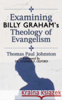Examining Billy Graham's Theology of Evangelism Thomas P. Johnston 9781498246439 Wipf & Stock Publishers