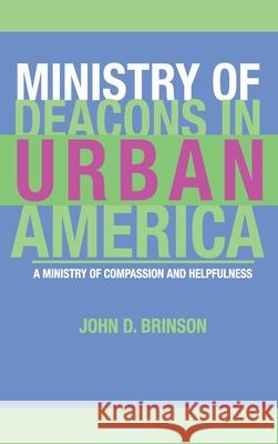 Ministry of Deacons in Urban America John Brinson 9781498247139 Resource Publications (CA)