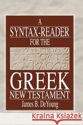 A Syntax-Reader for the Greek New Testament James B de Young 9781498247146 Wipf & Stock Publishers