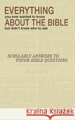 Everything You Ever Wanted to Know About the Bible But Didn't Know Who to Ask Floyd Hale 9781498247184 Resource Publications (CA)
